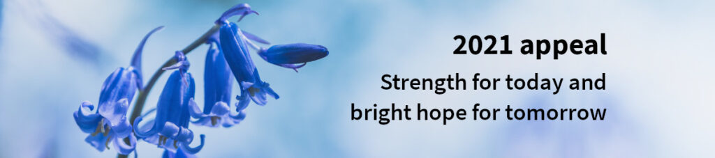 2021 appeal - Strength for today and bright hope for tomorrow.