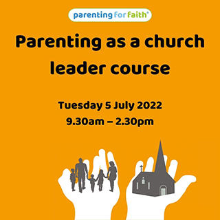 Parenting as a Church Leader course Tuesday 5 July 2022