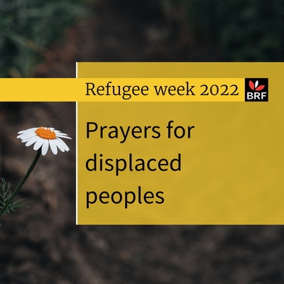 Refugee week 2022 Prayers for displaced peoples