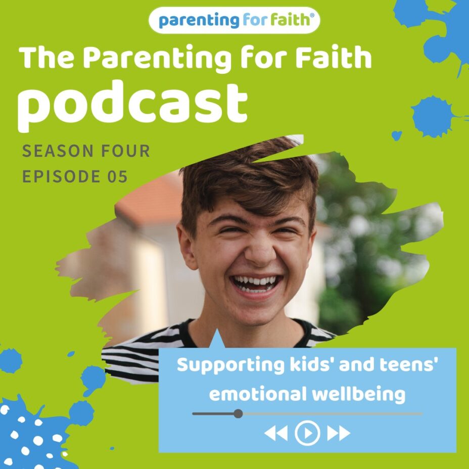 The Parenting for Faith podcast| season 4 Episode 5 S| Supporting kids' and teens' emotional wellbeing